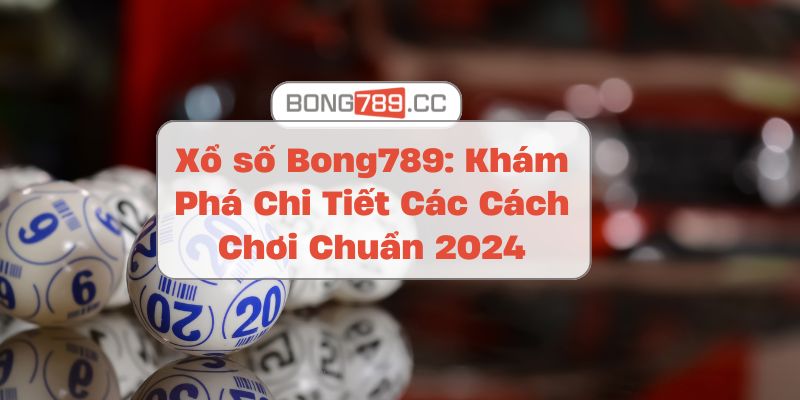 Xổ số Bong789