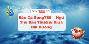 Bắn Cá Bong789