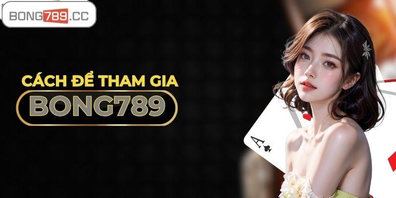 Làm sao để tham gia vào game bài Bong789